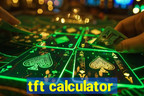 tft calculator